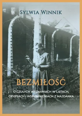 Productafbeelding van Bezmiłość. O czułych wyznaniach w listach, grypsach i wspomnieniach z Majdanka