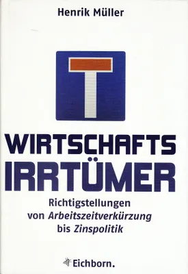 Zdjęcie produktu dla Wirtschaftsirrtümer: Richtigstellungen von Arbeitszeitverkürzung bis Zinspolitik
