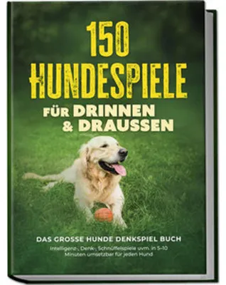 Immagine prodotto di 150 Hundespiele für drinnen & draußen - Das große Hunde Denkspiel Buch: Intelligenz-, Denk-, Schnüffelspiele uvm. in 5-10 Minuten umsetzbar für jeden Hund - inkl. DIY-Spielzeug & Trainingsplan