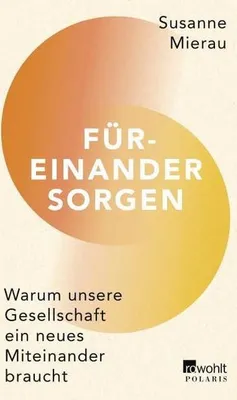 Immagine prodotto di Rowohlt Verlag: Füreinander sorgen – Analyse und Plädoyer für Fürsorge in Politik, Wirtschaft und Gesellschaft
