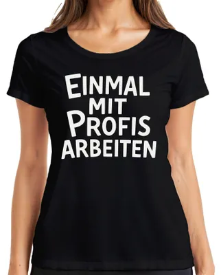 Produktbild von Einmal mit Profis arbeiten sarkastisch Büro Kollege Geschenk Damen T-Shirt, Schwarz, L