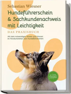Produktbild von Hundeführerschein & Sachkundenachweis mit Leichtigkeit - Das Praxisbuch: Mit dem notwendigen Wissen und Können im Handumdrehen zum Hundeführerschein | inkl. 5 Wochen Vorbereitungsplan & Prüfungsfragen