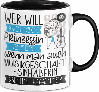 Produktbild von Musikgeschäftsinhaberin Tasse Geschenk Spruch Wer Will Schon Prinzessin Sein Wenn Man Auch Musikgeschäftsinhaberin Sein Kann (Schwarz)