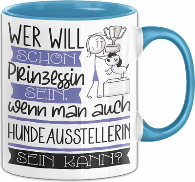 Produktbild von Hundeausstellerin Tasse Geschenk Spruch Wer Will Schon Prinzessin Sein Wenn Man Auch Hundeausstellerin Sein Kann (Blau)