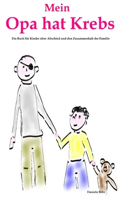 Produktbild von Mein Opa hat Krebs . Ein Buch für Kinder über Krankheit, Tod, Trauer, Abschied aber auch den Zusammenhalt der Familie