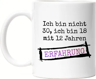 Produktbild von Ich Bin Nicht 30 Sondern 18 Mit 12 Jahren Erfahrung Tasse Geschenkidee zum 30. Geburtstag