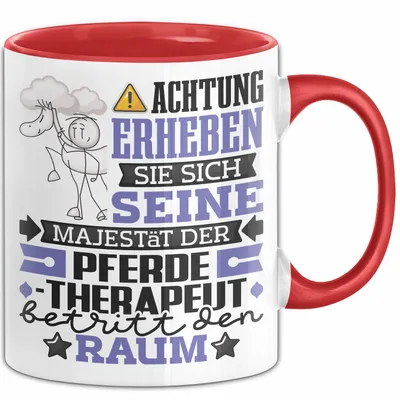 Produktbild von Pferdetherapeut Geschenk Tasse Lustiger Spruch Erheben Sie Sich Der Pferdetherapeut Betritt den Raum (Rot)