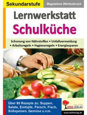 Produktbild von Lernwerkstatt Schulküche Über 80 Rezepte zu Suppen, Salaten, Eintöpfen, Fleisch, Fisch, Gemüse u.v.m.