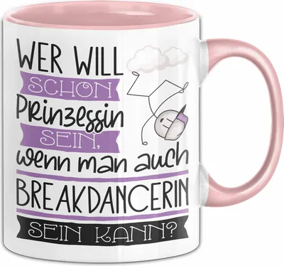Produktbild von Breakdancerin Tasse Geschenk Spruch Wer Will Schon Prinzessin Sein Wenn Man Auch Breakdancerin Sein Kann (Rosa)