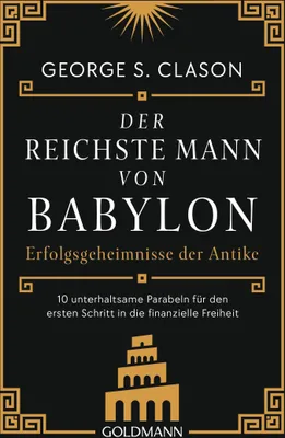 Produktbild von Der reichste Mann von Babylon: Die Gleichnisse von Bansir, dem Wagenbauer, oder von der Mauer von Babylon sowie viele andere geben diese noch immer aktuellen Grundregeln weiter.