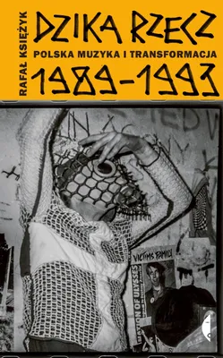 Obrázok produktu pre Dzika rzecz Polska muzyka i transformacja 1989-1993 wydanie 2