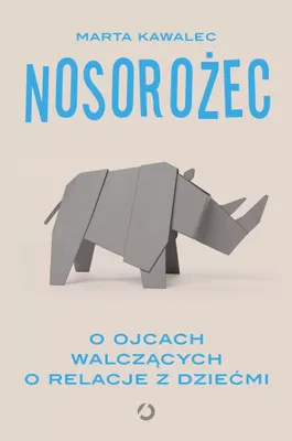 Produktbild von Nosorożec. O ojcach walczących o relacje z dziećmi (Buch auf Polnisch)