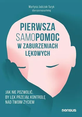 Obrázok produktu pre Pierwsza samopomoc w zaburzeniach lękowych. Jak nie pozwolić, by lęk przejął kontrolę nad Twoim życiem