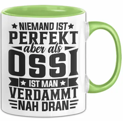 Produktbild von Ossi Tasse Geschenkidee Niemand Ist Perfekt Aber Als Ossi Ist An Verdammt Nah Dran (Grün)