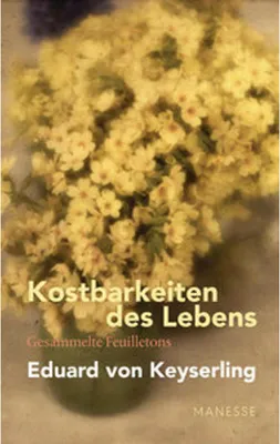 Produktbild von Kostbarkeiten des Lebens - Gesammelte Feuilletons und Prosa
