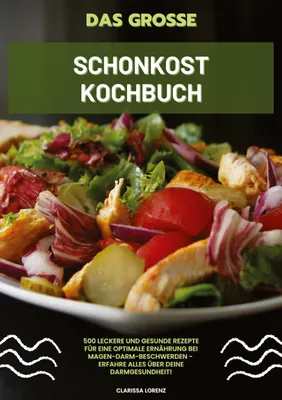 Produktbild von Das große Schonkost Kochbuch: 500 leckere und gesunde Rezepte für eine optimale Ernährung bei Magen-Darm-Beschwerden - Erfahre alles über deine Darmgesundheit!