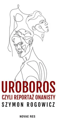 Zdjęcie produktu dla Uroboros, czyli reportaż onanisty - Szymon Rogowicz