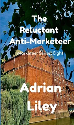Produktbild von The Reluctant Anti-Marketeer