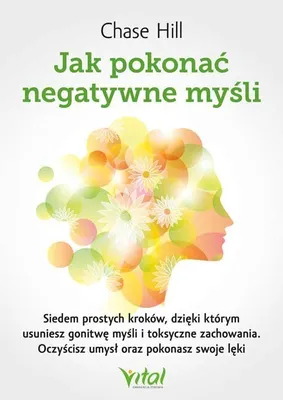 Immagine prodotto di Jak pokonać negatywne myśli. Siedem prostych kroków, dzięki którym usuniesz gonitwę myśli i toksyczne zachowania. Oczyścisz umysł oraz pokonasz swoje lęki