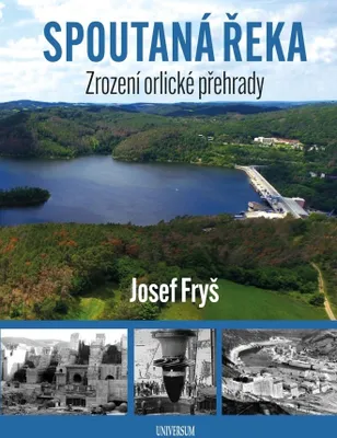 Obrázek produktu pro Spoutaná řeka - Zrození Orlické přehrady (Fryš Josef)