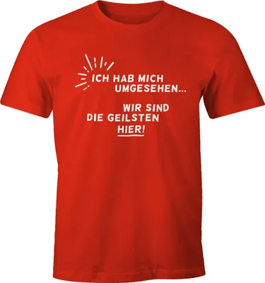 Produktbild von Herren T-Shirt Ich hab mich umgesehen - wir sind die Geilsten hier! Moonworks®  S
