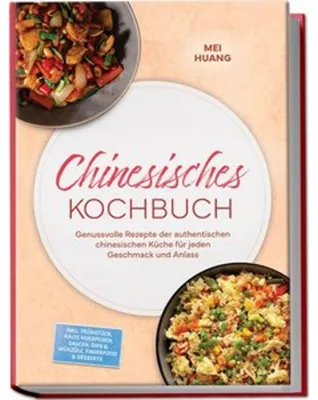 Obrázok produktu pre Chinesisches Kochbuch: Genussvolle Rezepte der authentischen chinesischen Küche für jeden Geschmack und Anlass - inkl. Frühstück, Kalte Vorspeisen, Saucen, Dips & Würzöle, Fingerfood & Desserts