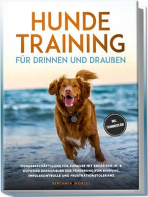 Produktbild von Hundetraining für drinnen und draußen: Hundebeschäftigung für zuhause mit kreativen In- & Outdoor Denkspielen zur Förderung von Bindung, Impulskontrolle und Frustrationstoleranz - inkl. Trainingspläne