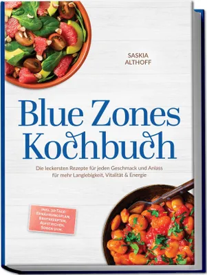 Produktbild von Blue Zones Kochbuch: Die leckersten Rezepte für jeden Geschmack und Anlass für mehr Langlebigkeit, Vitalität & Energie - inkl. 30-Tage-Ernährungsplan, Brotrezepten, Aufstrichen, Soßen uvm.