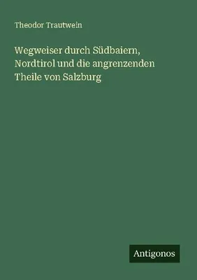 Produktbild von Wegweiser durch Südbaiern, Nordtirol und die angrenzenden Theile von Salzburg
