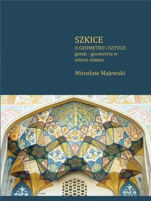 Produktbild von Szkice o geometrii i sztuce: gereh - geometria w sztuce islamu