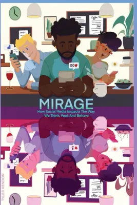 Obrázok produktu pre Mirage: Ako sociálne médiá ovplyvňujú spôsob, akým myslíme, cítime a správame sa