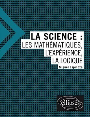Image de La science - Les mathématiques, l'expérience, la logique