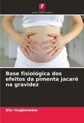 Produktbild von Base fisiológica dos efeitos da pimenta jacaré na gravidez