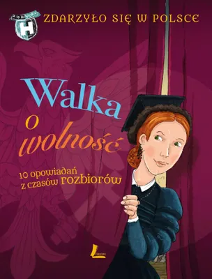 Produktbild von Walka o wolność. 10 opowiadań z czasów rozbiorów. Zdarzyło się w Polsce. A to historia! wyd. 3