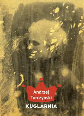 Zdjęcie produktu dla Kuglarnia - Andrzej Turczyński (Literatur, Essays und literarische Publizistik auf Polnisch)
