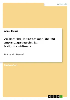 Produktbild von Zielkonflikte, Interessenkonflikte und Anpassungsstrategien im Nationalsozialismus