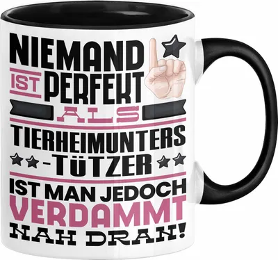Produktbild von Tierheimunterstützer Geschenk Tasse Lustige Geschenkidee für Tierheimunterstützer Geburtstag Kaffee-Becher Niemand Ist Perfekt Aber Als Tierheimunterstützer Ist Man Nah Dran (Schwarz)
