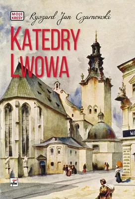 Zdjęcie produktu dla Katedry Lwowa. Moje kresy
