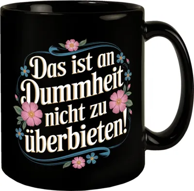 Produktbild von Das ist an Dummheit nicht zu überbieten Blumensprache Tasse