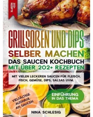 Produktbild von Grillsoßen und Dips selber machen - Das Saucen Kochbuch mit über 202+ Rezepten