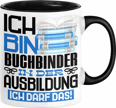Produktbild von Buchbinder Ausbildung Tasse Geschenk Ich Bin Buchbinder In Der Ausbildung Ich Darf Das Geschenkidee Spruch (Schwarz)