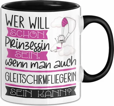 Produktbild von Gleitschirmfliegerin Tasse Geschenk Spruch Wer Will Schon Prinzessin Sein Wenn Man Auch Gleitschirmfliegerin Sein Kann (Schwarz)