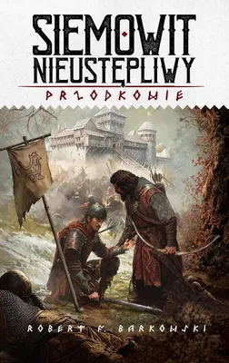 Produktbild von Przodkowie T.3 Siemowit Nieustępliwy Robert F. Barkowski