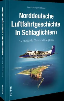 Image de Norddeutsche Luftfahrtgeschichte in Schlaglichtern
