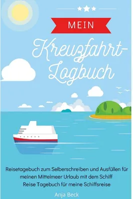 Produktbild von Mein Kreuzfahrt-Logbuch Reisetagebuch zum Selberschreiben und Ausfüllen für meinen Mittelmeer Urlaub mit dem Schiff Reise Tagebuch für meine Schiffsreise