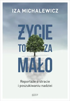 Image de Życie to za mało. Reportaże o stracie i poszukiwaniu nadziei