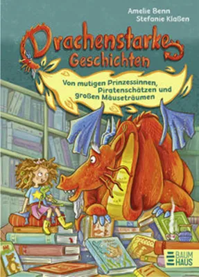 Image de Drachenstarke Geschichten - Von mutigen Prinzessinnen, Piratenschätzen und großen Mäuseträumen