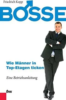 Produktbild von Bosse - Wie Männer in Top-Etagen ticken. Eine Betriebsanleitung | Friedrich Kopp