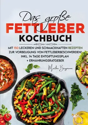 Produktbild von Das große Fettleber Kochbuch - Inklusive 14 Tage Entgiftungsplan und Ernährungsratgeber