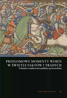 Image de Przełomowe momenty wojen w świetle faktów i tradycji. Z dziejów wojskowości Polskiej i powszechnej